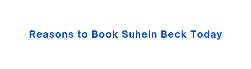 Reasons to Book Suhein Beck Today