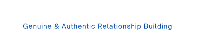 Genuine Authentic Relationship Building